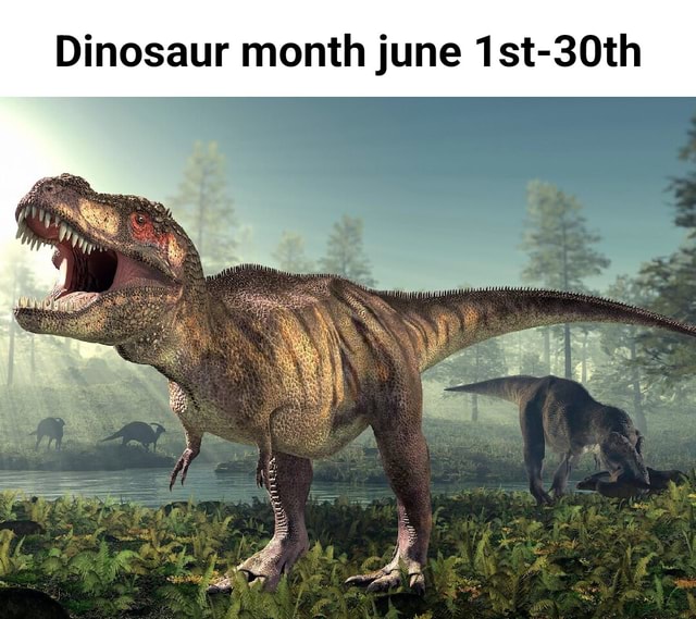 Dinosaur month june 1st30th iFunny