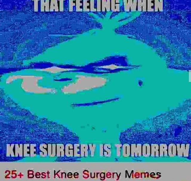 25-best-knee-surgery-memes-ifunny