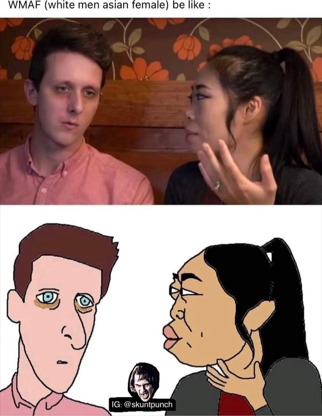 Wmaf White Men Asian Female Be Like Ifunny Brazil 