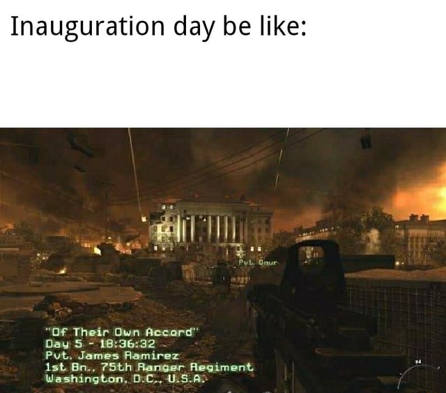 Inauguration Day Be Like Of Their Own Accord Day 5 Put James Ramirez Ist Bn 75th Ranger Regiment Washington Ifunny