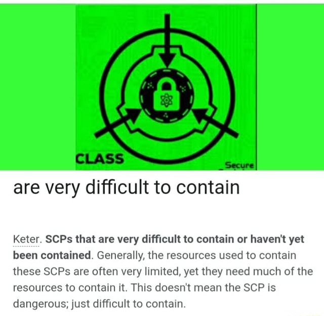 Are very difficult to contain Keter. SCPs that are very difficult to