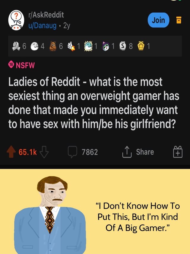 Askreddit Nsfw Ladies Of Reddit What Is The Most Sexiest Thing An Overweight Gamer Has Done