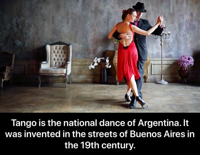 Tango is the national dance of Argentina. It was invented in the ...