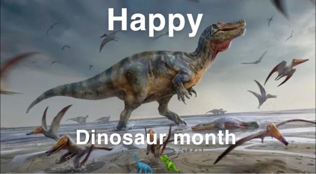 Happy Dinosaur month - iFunny