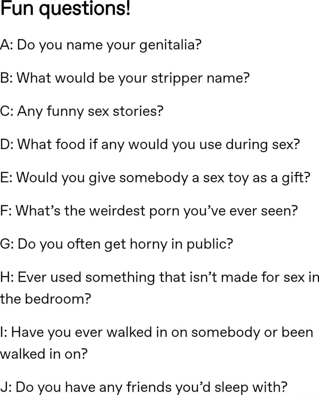 Fun questions A Do you name your genitalia B What would be