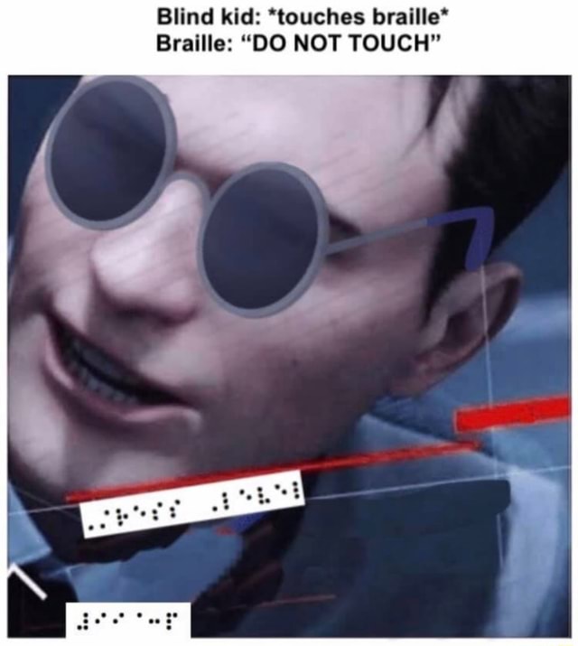 Blind kid 'touches braille' Braille “DO NOT TOUCH" iFunny