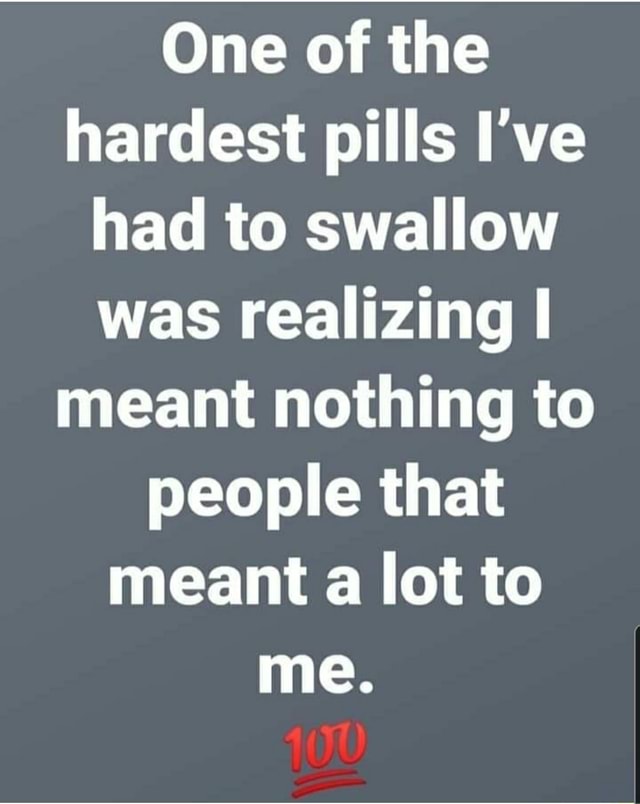 One of the hardest pills I've had to swallow was realizing I meant