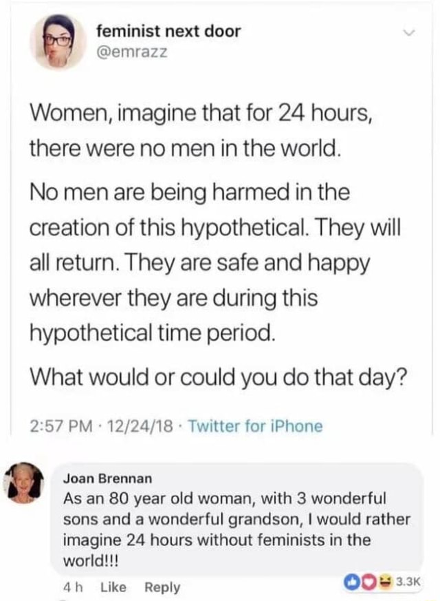 Women, imagine that for 24 hours, there were no men in the world. No ...