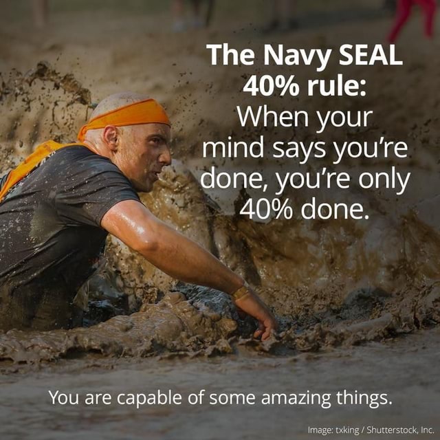 The Navy Seal 40% Rule: When Your Mind Says You're Done, You're Only 40 