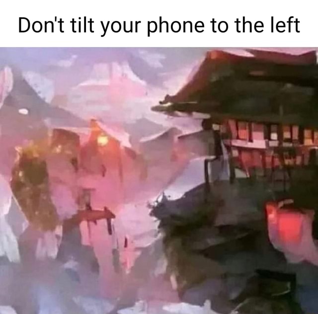 Don't tilt your phone to the left iFunny