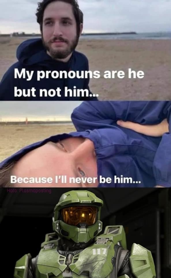 my-pronouns-are-he-but-not-him-because-i-ll-never-be-him-ifunny