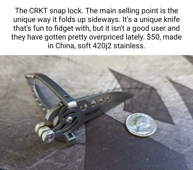 The CRKT snap lock. The main selling point is the unique way it folds ...