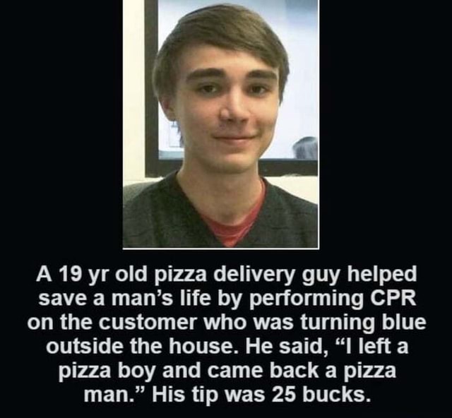 Legend - A 19 yr old pizza delivery guy helped save a man's life by ...