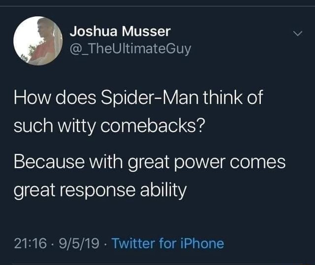 How does Spider-Man think of such witty comebacks? Because With great ...