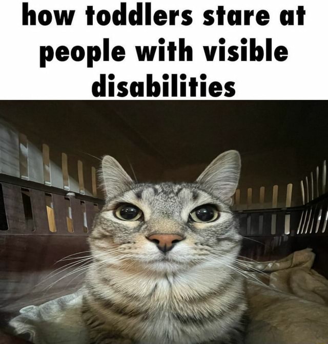 How toddlers stare at people with visible disabilities - iFunny