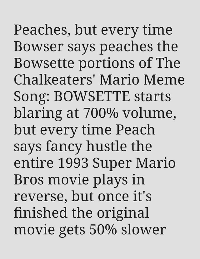 Peaches, but every time Bowser says peaches the Bowsette portions of