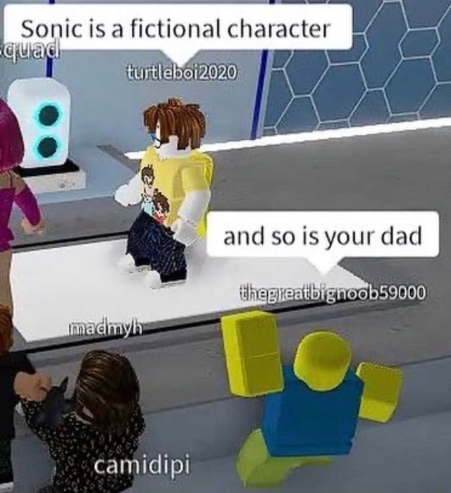 Sonic is a fictional character and so is your dad dipi - iFunny