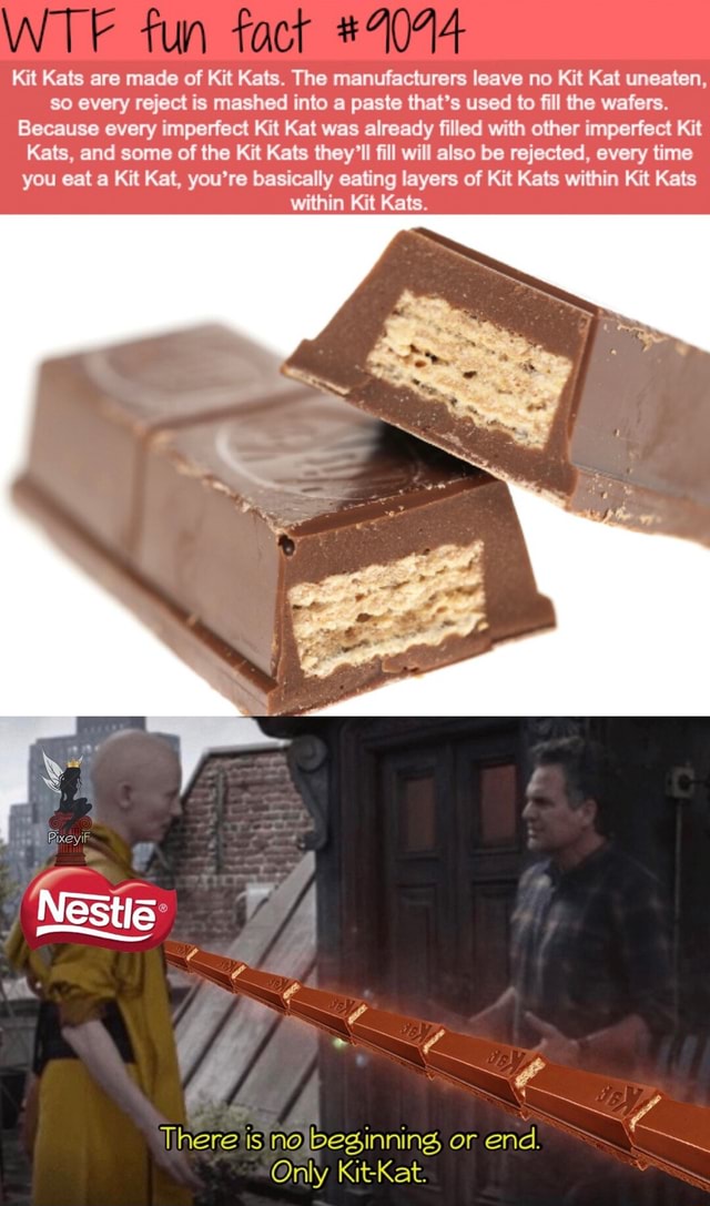 WT tun Kit Kats are made of Kit Kats. The manufacturers leave no Kit