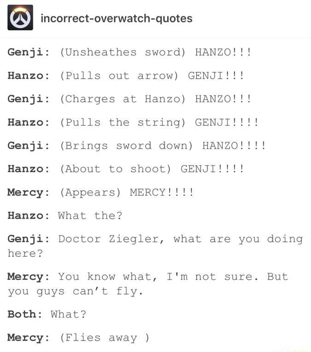 Incorrect Overwatch Quotes Genji Unsheathes Sword Hanzo Hanzo Pulls Out Arrow Genji Genji Charges At Hanzo Hanzo Hanzo Pulls The String Genji 1 Genji Brings Sword Down Hanzoi Hanzo About To Shoot Genji Mercy Appears