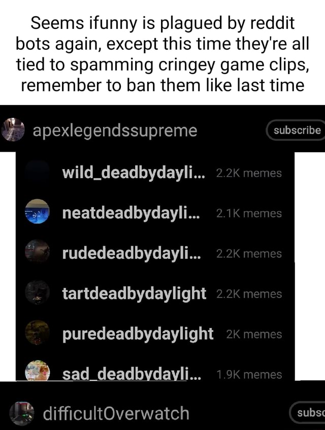 Seems Ifu Seems Nny Is Plagued By Reddit Bots Again Except This Time They Re All Tied To Spamming Cringey Game Clips Remember To Ban Them Like Last Time Apexlegendssuprem Subscribe Wild Cdeadbydayli 2 2k