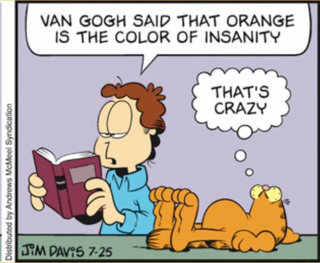 VAN GOGH SAID THAT ORANGE IS THE COLOR OF INSANITY THAT'S CRAZY iFunny
