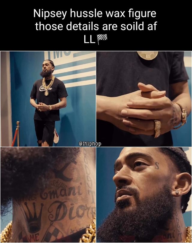 Nipsey hussle wax figure those details are soild af LL iFunny