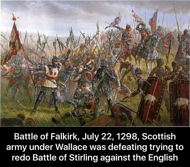 Battle of Falkirk, July 22, 1298, Scottish army under Wallace was defeating trying to redo