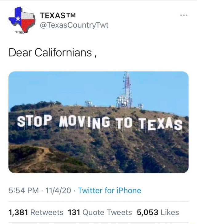 TexasCountryTwt Dear Californians , STOP MOVING TO TEXAS PM