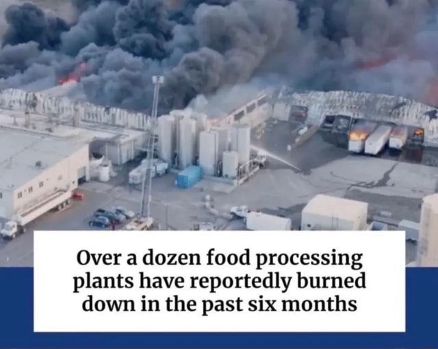 Over a dozen food processing plants have reportedly burned down in the