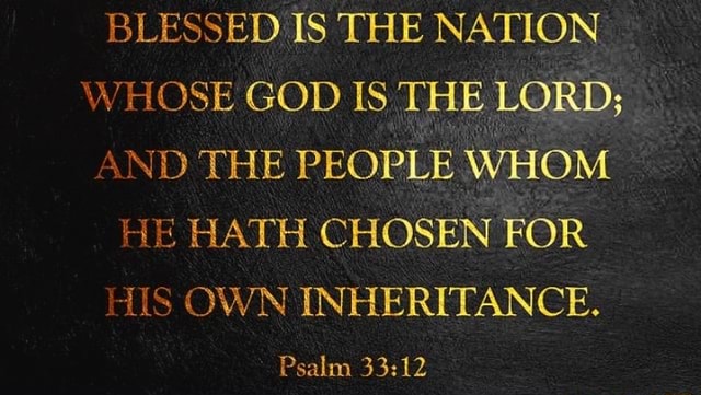 BLESSED IS THE NATION WHOSE GOD IS THE LORD; AND THE PEOPLE WHOM HE ...