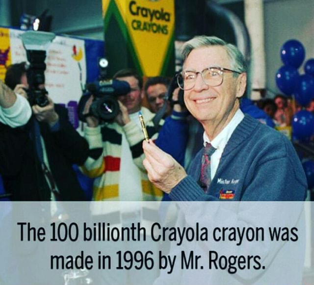 The 100 billionth Crayola crayon was made in 1996 by Mr. Rogers. )