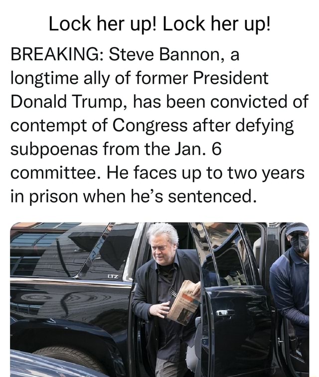 Lock her up! Lock her up! BREAKING: Steve Bannon, a longtime ally of ...