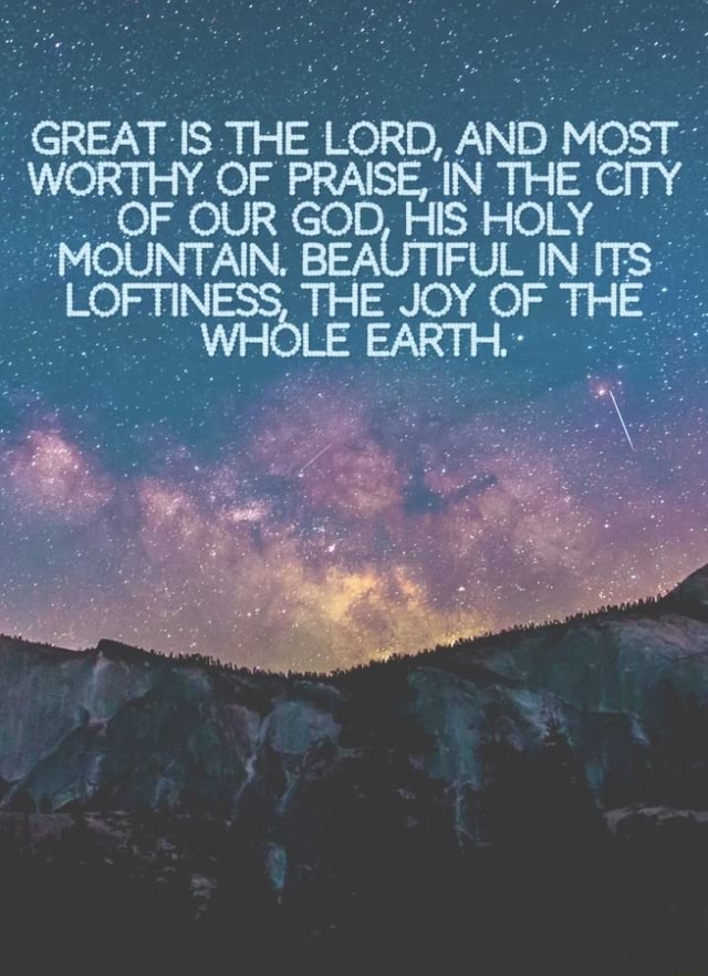 GREAT. THE LORD, AND MOST WORTHY OF PRAISE, IN THE CITY OF OUR GOD, HIS ...