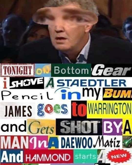 Tonight Bottom Gear I Pe A Neil Nm Pe Neil Nm James S bwarrington And Vers Shot B A Man And Matiz And Wanivionn Ifunny