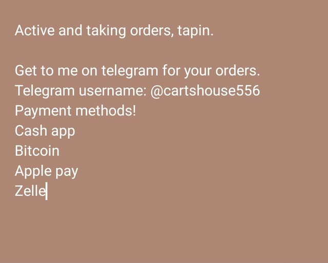 Active and taking orders, tapin. Get to me on telegram for your orders