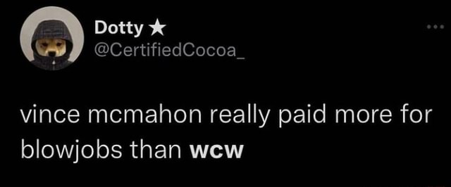 Vince mcmahon really paid more for blowjobs than wew - iFunny