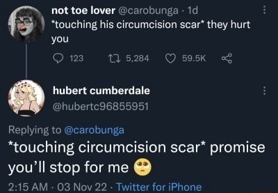 Not toe lover @carobunga *touching his circumcision scar" they hurt you