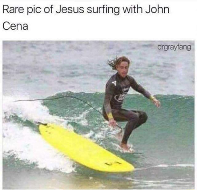 Rare pic of Jesus surfing with John Cena iFunny