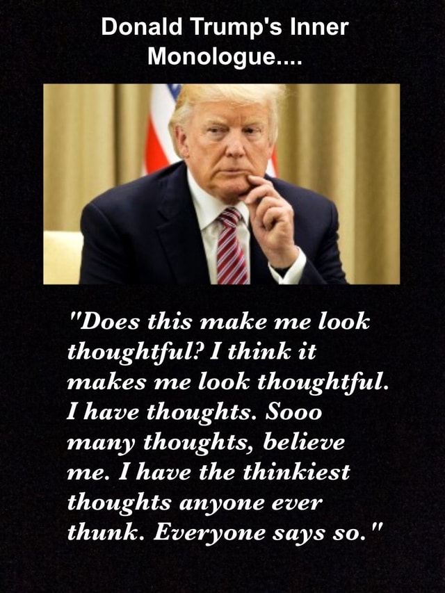 Donald Trump's Inner Monologue.... 