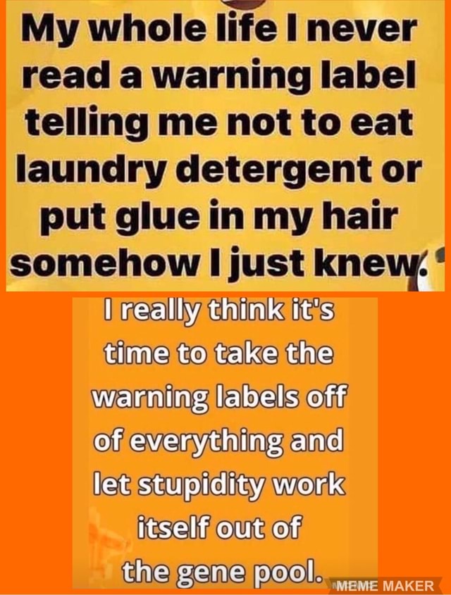 My whole life I never read a warning label telling me not to eat