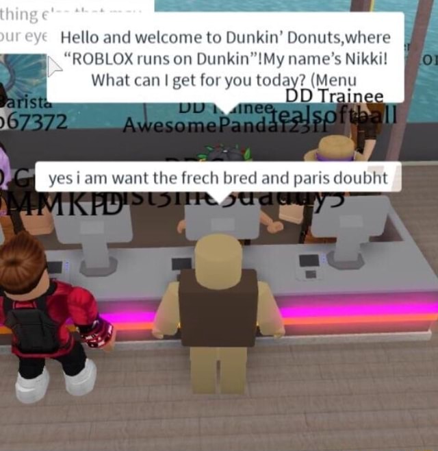 Hello And Welcome To Dunkin Donuts Where Roblox Runs On Dunkin My Name S Nikki What Can I Get For You Toda 7 Menu - donut the dog videos roblox