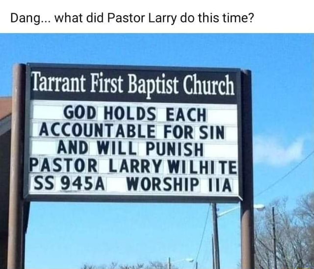 Dang... what did Pastor Larry do this time? Tarrant First Baptist ...