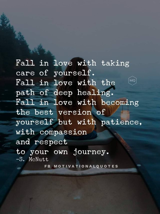 Fall In Care Of Fall In Path Of Fall In Love With Taking Yourself Love With The Deep Healing Fall In Love With Becoming The Best Version Of Yourself But With Patience