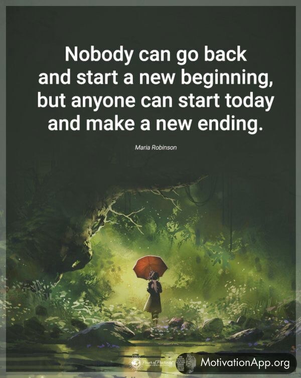 Nobody Start Nobody can go back and start a new beginning, but anyone can start ...