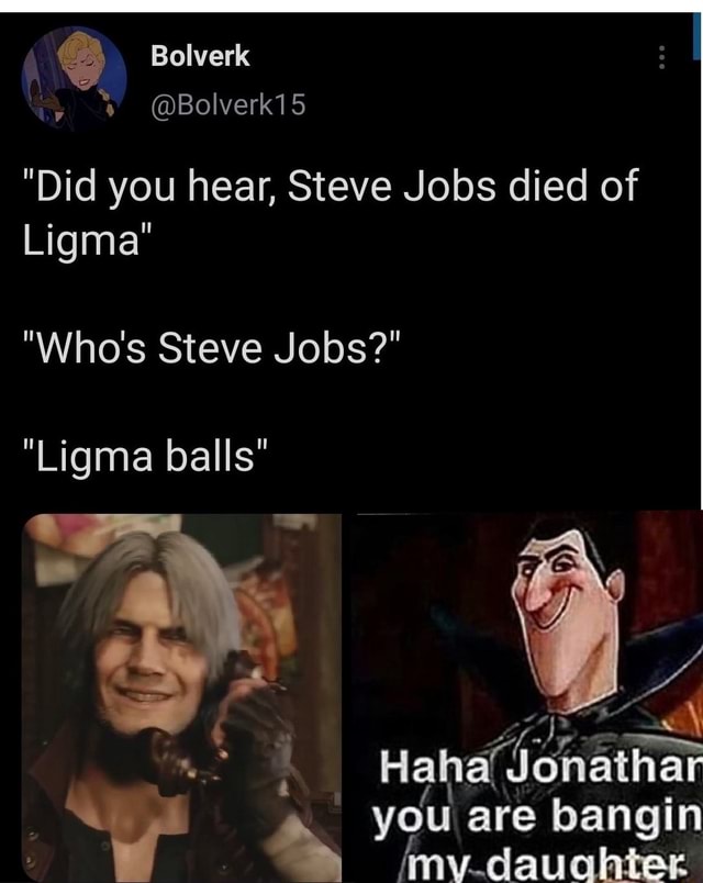 Who is Steve Jobs?” “Ligma Balls” : r/memes