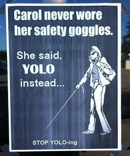 Carol never wore her safety goggles. She said, Air instead... STOP YOLO ...
