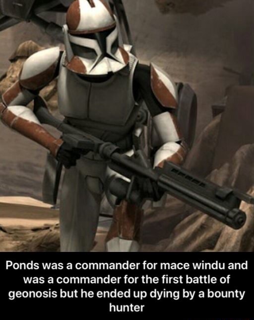 I Ponds was a commander for mace windu and was a commander for the