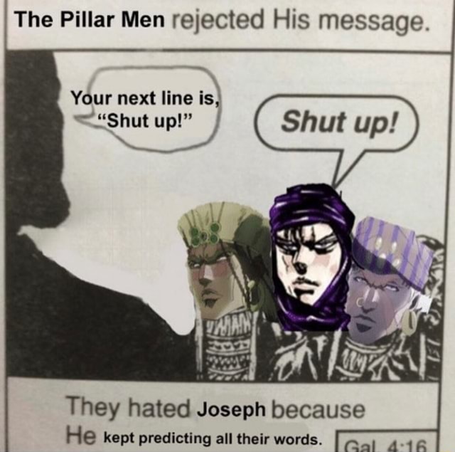 The Pillar Men rejected His message. They hated Joseph because He kept ...