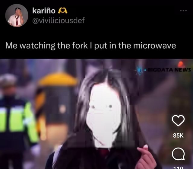 Karitio viviliciousdef Me watching the fork I put in the microwave