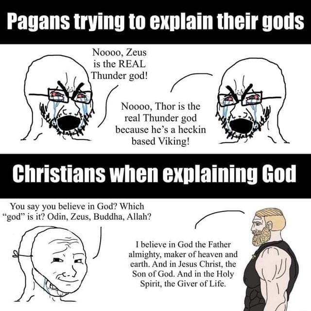 Pagans trying to explain their gods Noooo, Zeus is the REAL Thunder god ...